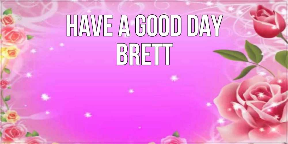 Greetings card с именем, Brett Have a good day открытка с розами Greetings with text for free download 