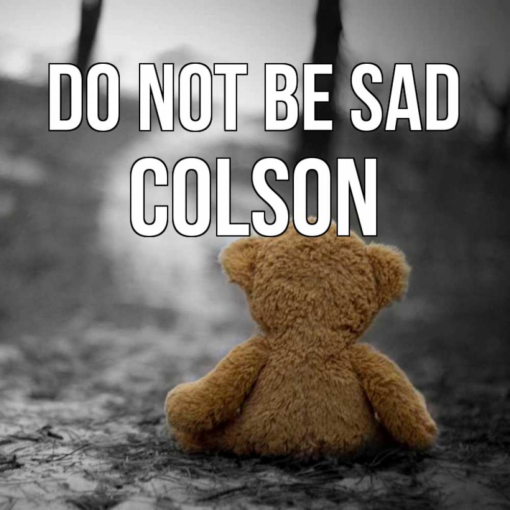 Greetings card с именем, Colson Do not be sad медведь со спин Greetings with text for free download 
