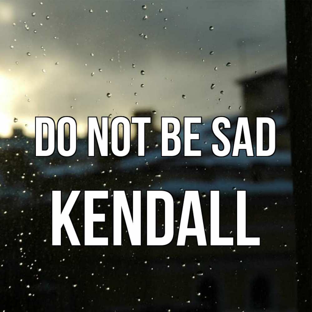 Greetings card с именем, Kendall Do not be sad вид на крыши Greetings with text for free download 