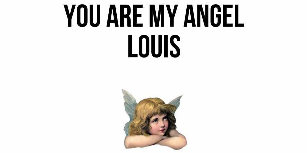 Greetings card с именем, Louis You are my angel ангел Greetings with text for free download 