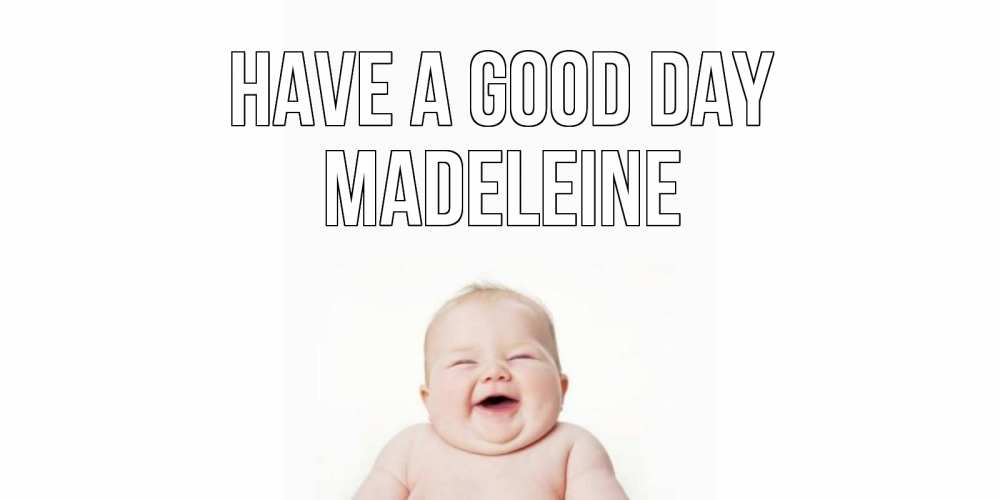 Greetings card с именем, Madeleine Have a good day открытка для поднятия настроения Greetings with text for free download 