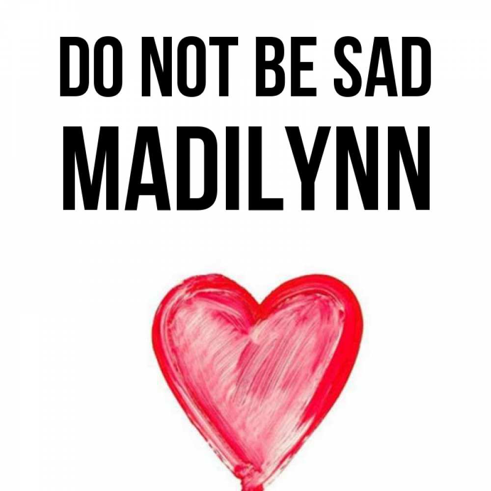 Greetings card с именем, Madilynn Do not be sad сердечко Greetings with text for free download 