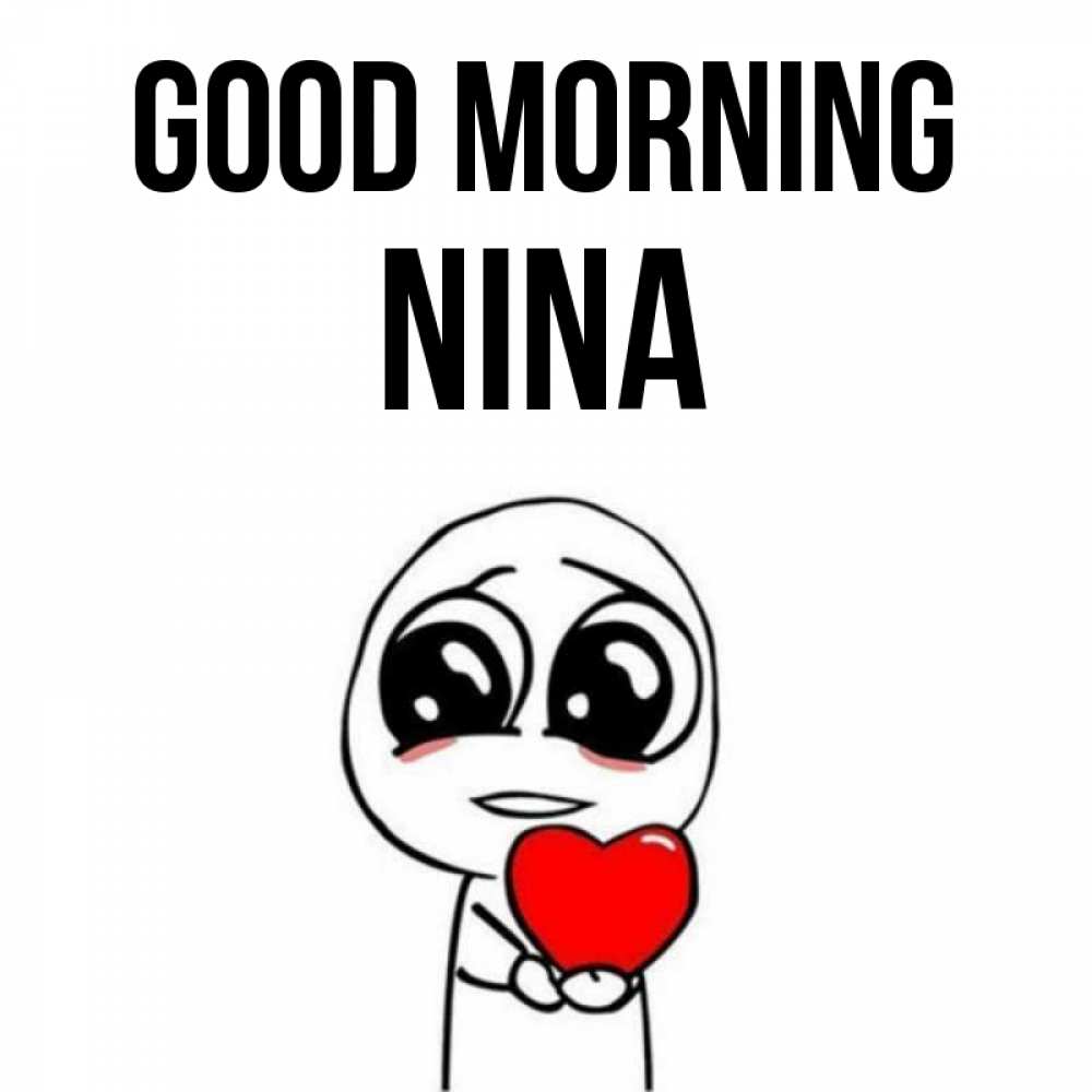 Greetings card с именем, Nina Good morning позитивные открытки Greetings with text for free download 