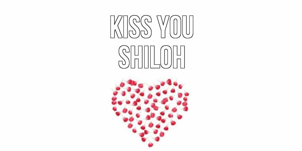 Greetings card с именем, Shiloh Kiss you сердце Greetings with text for free download 