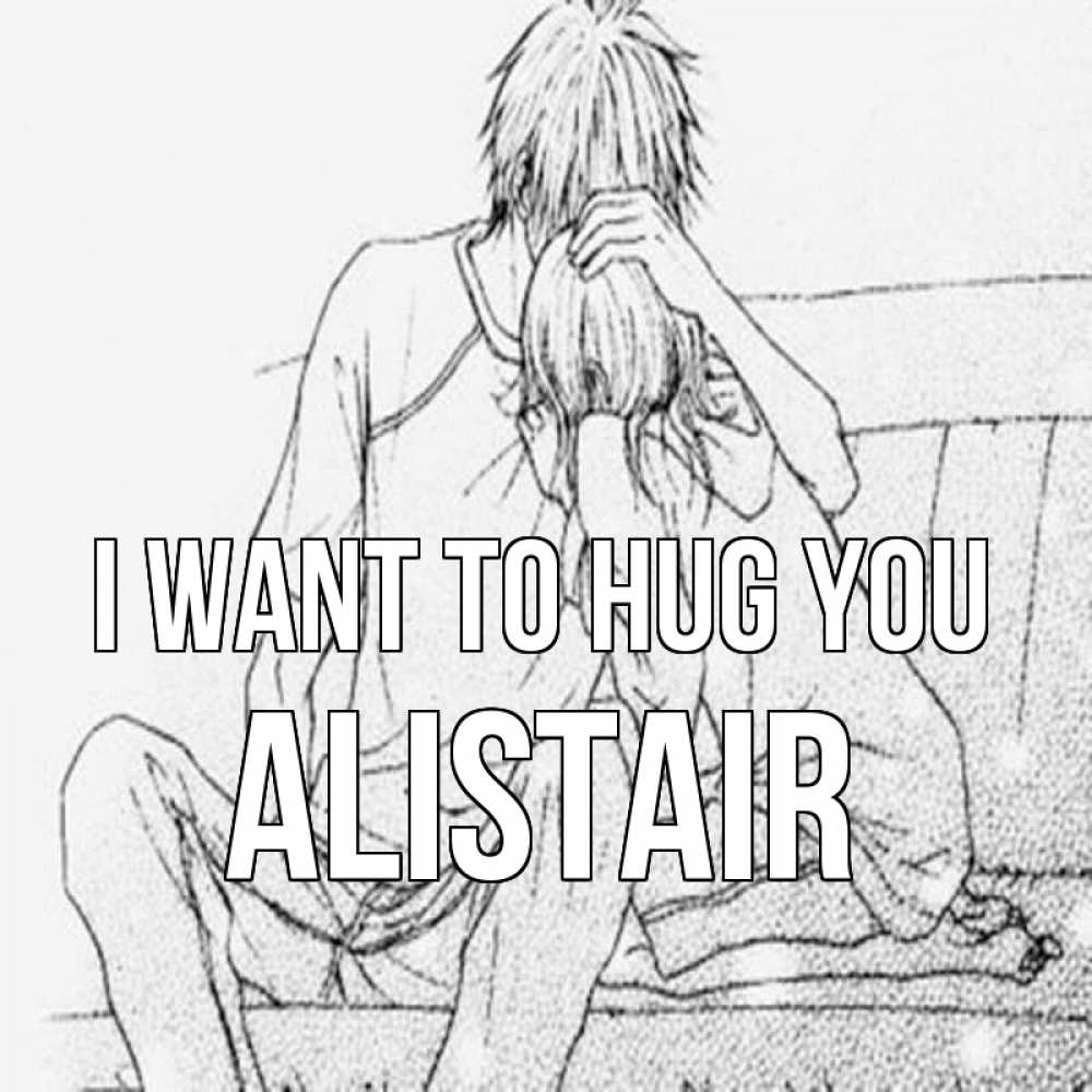 Greetings card с именем, Alistair I want to hug you карандаш Greetings with text for free download 