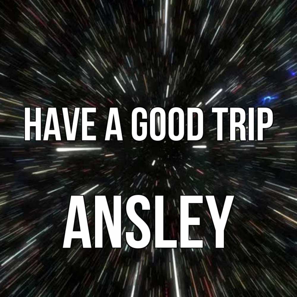 Greetings card с именем, Ansley Have a good trip туннель Greetings with text for free download 