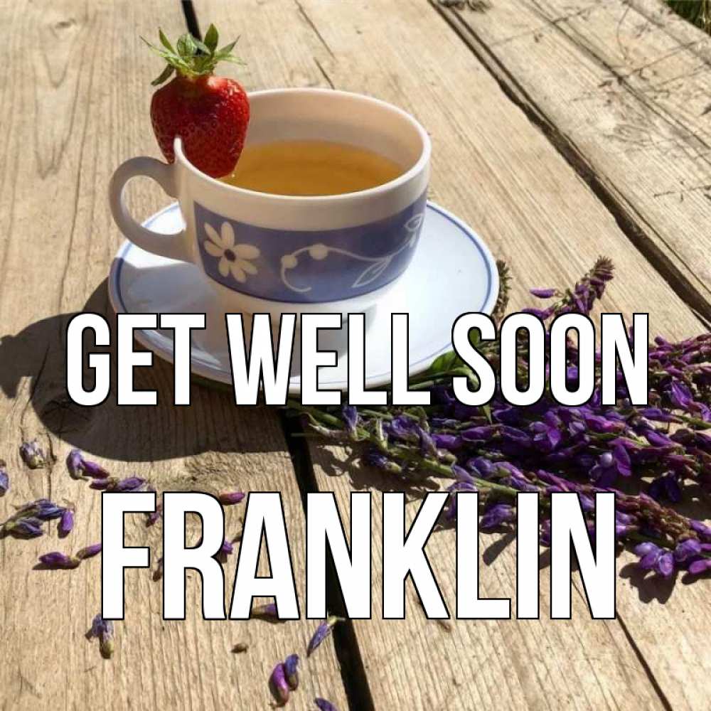Greetings card с именем, Franklin Get well soon чай Greetings with text for free download 
