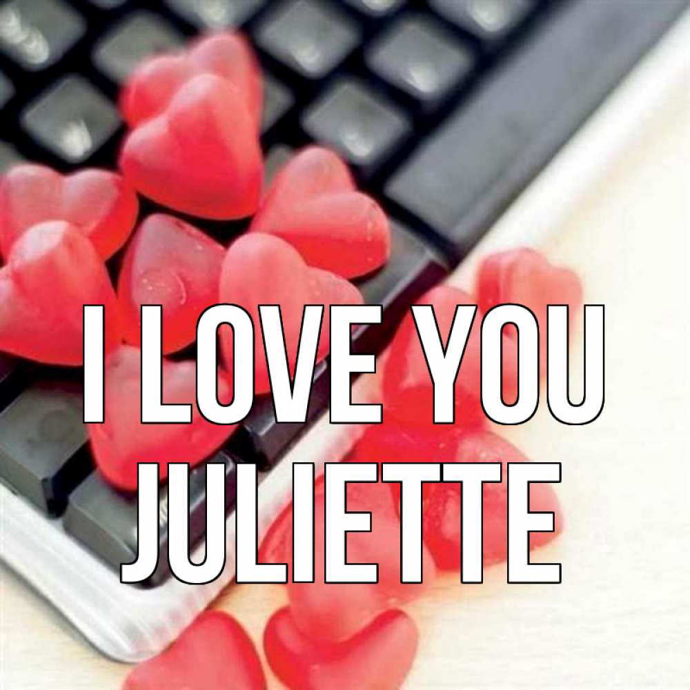 Greetings card с именем, Juliette I love you конфеты в виде сердец Greetings with text for free download 