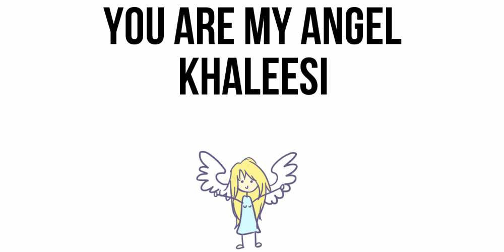 Greetings card с именем, Khaleesi You are my angel ангел Greetings with text for free download 