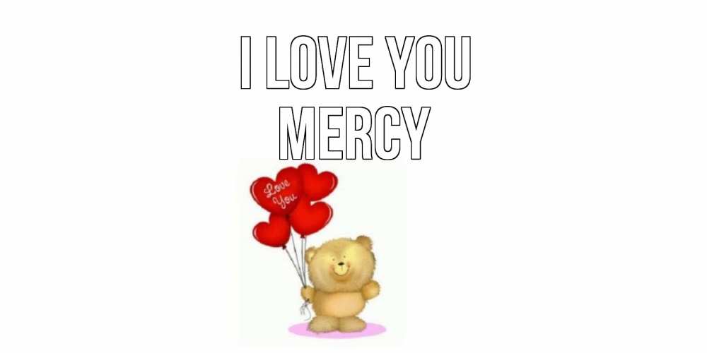 Greetings card с именем, Mercy I love you плюшевый мишка, шарики Greetings with text for free download 