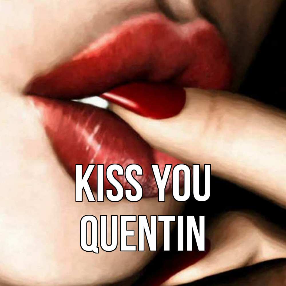 Greetings card с именем, Quentin Kiss you открытка целую тебя для парня Greetings with text for free download 