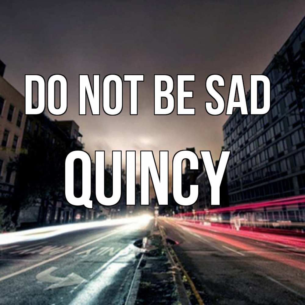 Greetings card с именем, Quincy Do not be sad съемка ночью Greetings with text for free download 