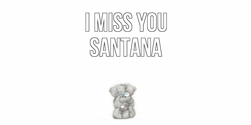 Greetings card с именем, Santana I miss you мишки Greetings with text for free download 