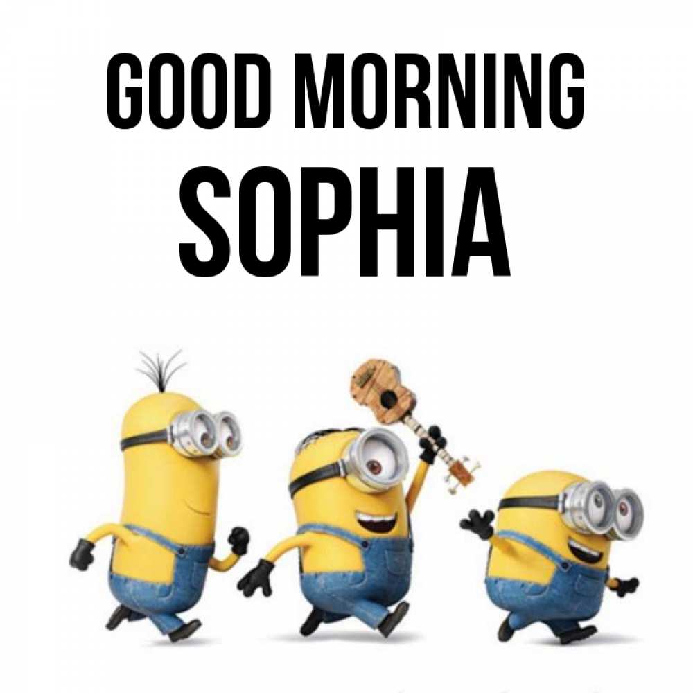 Greetings card с именем, Sophia Good morning миньоны и прекрасное утро Greetings with text for free download 