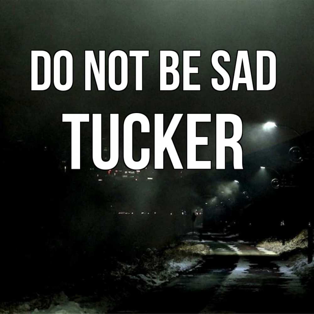 Greetings card с именем, Tucker Do not be sad фонари Greetings with text for free download 