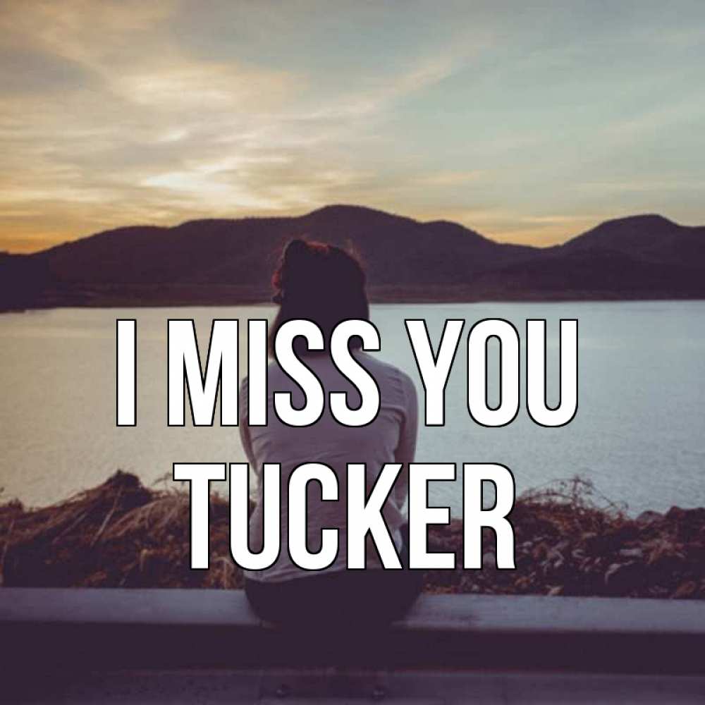 Greetings card с именем, Tucker I miss you я уже соскучилась Greetings with text for free download 
