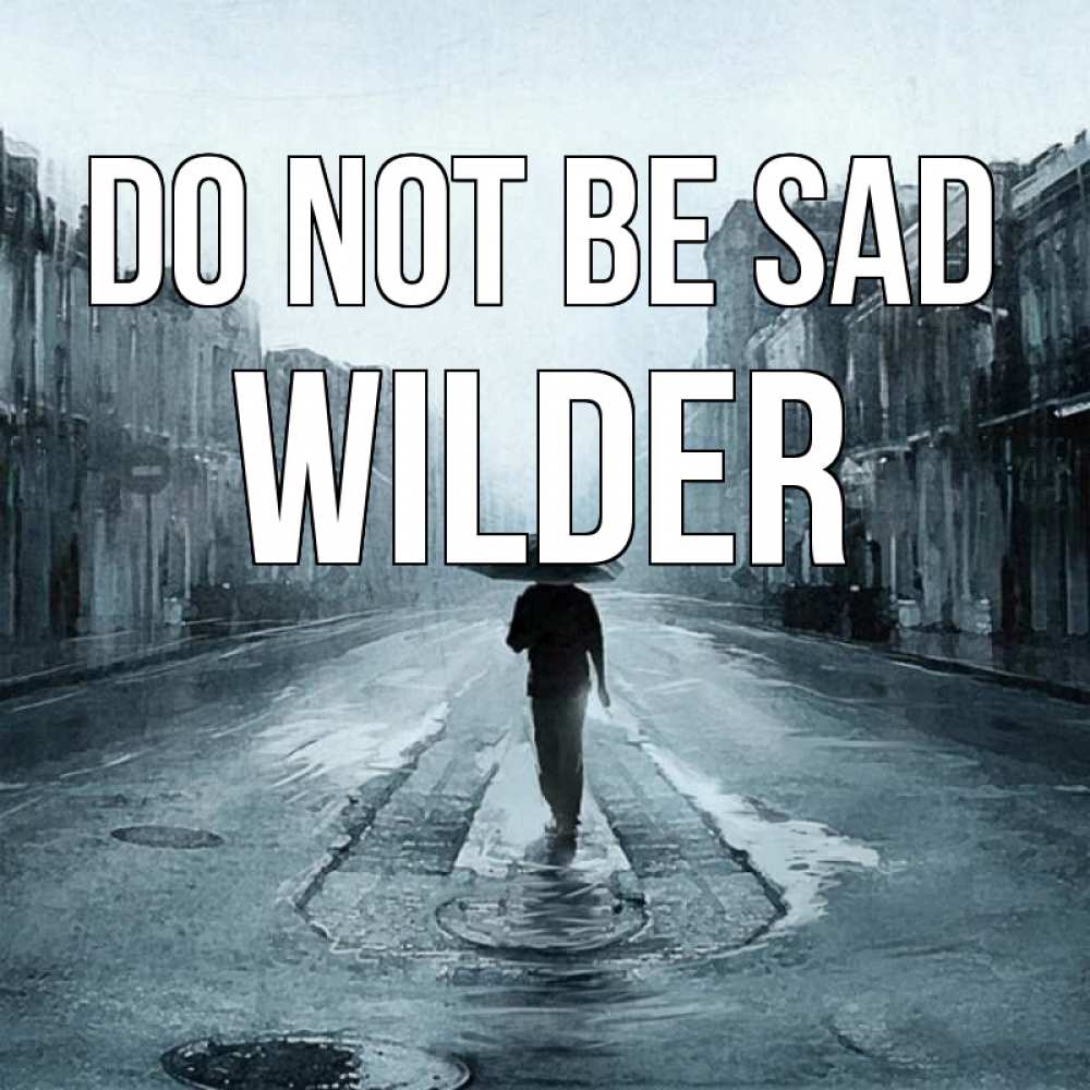 Greetings card с именем, Wilder Do not be sad опустевшая улица Greetings with text for free download 