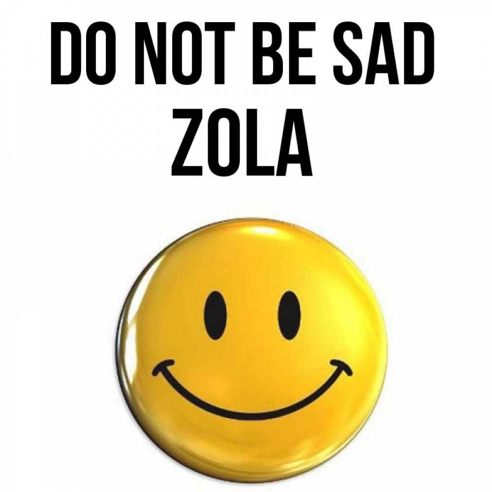 Greetings card с именем, Zola Do not be sad триде смайл Greetings with text for free download 