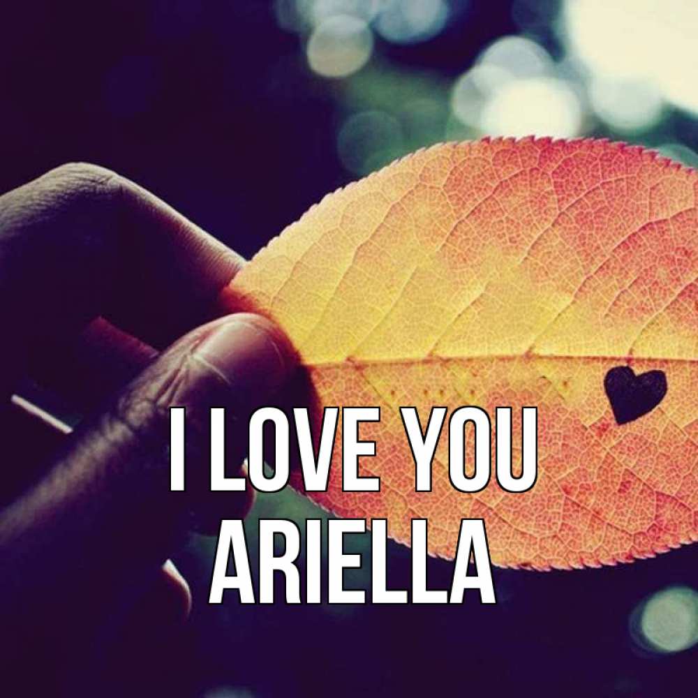 Greetings card с именем, Ariella I love you держу лист Greetings with text for free download 