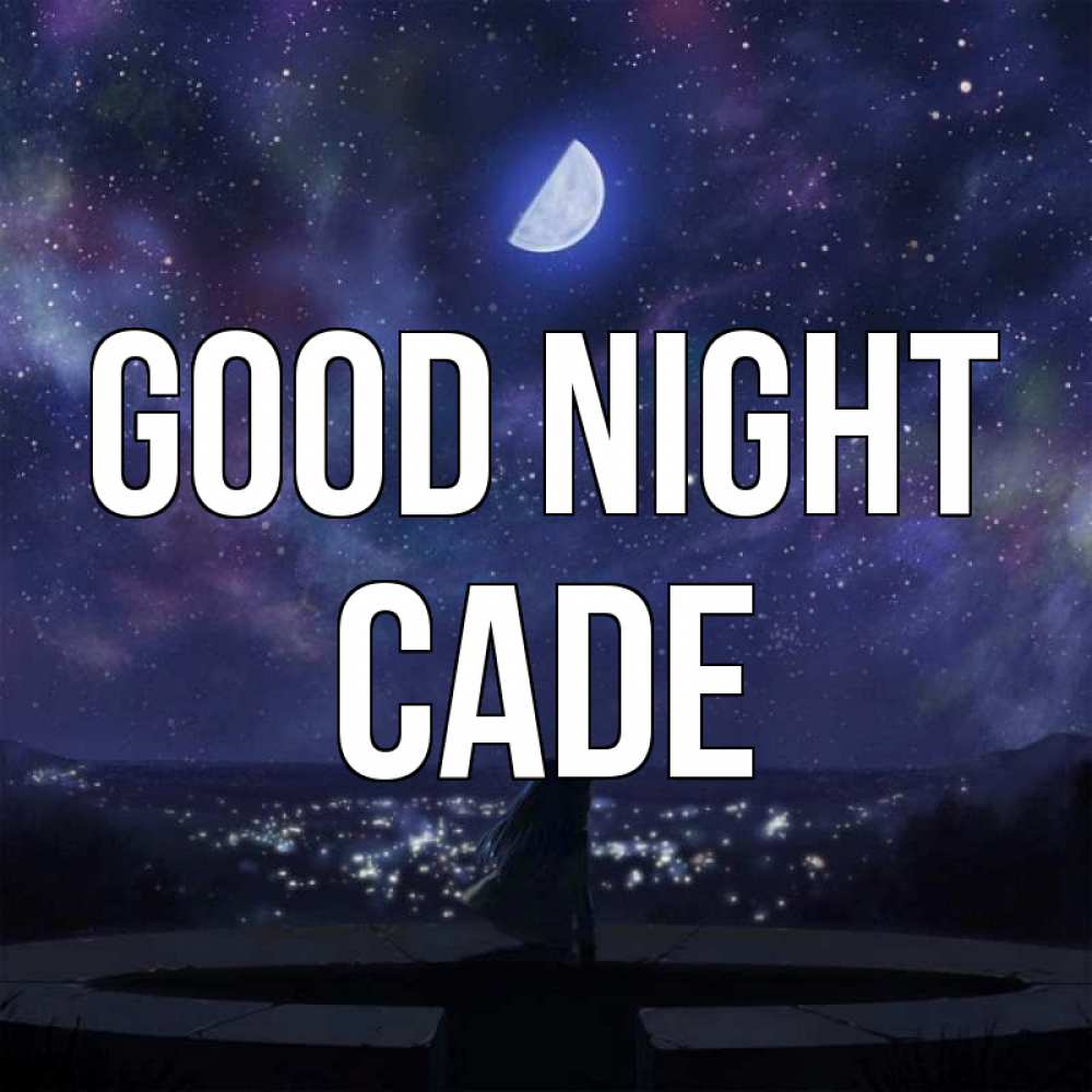 Greetings card с именем, Cade Good night набережная Greetings with text for free download 
