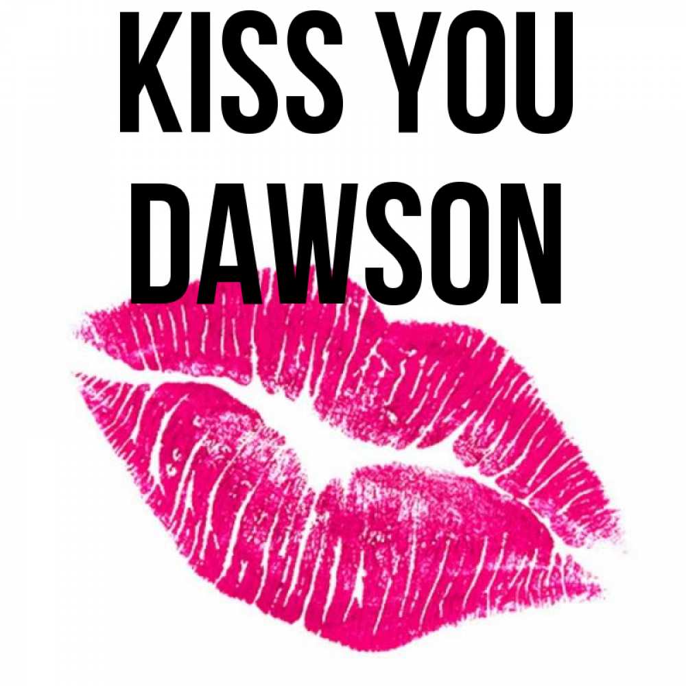 Greetings card с именем, Dawson Kiss you след от помады Greetings with text for free download 