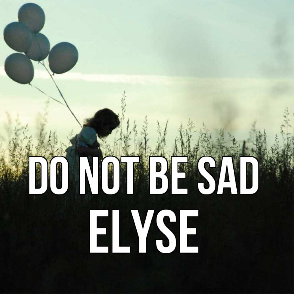 Greetings card с именем, Elyse Do not be sad ребенок Greetings with text for free download 
