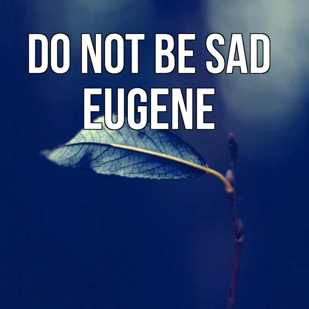 Greetings card с именем, Eugene Do not be sad растение Greetings with text for free download 