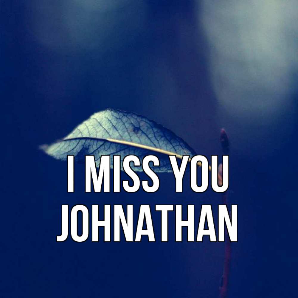 Greetings card с именем, Johnathan I miss you одна ветка 1 Greetings with text for free download 
