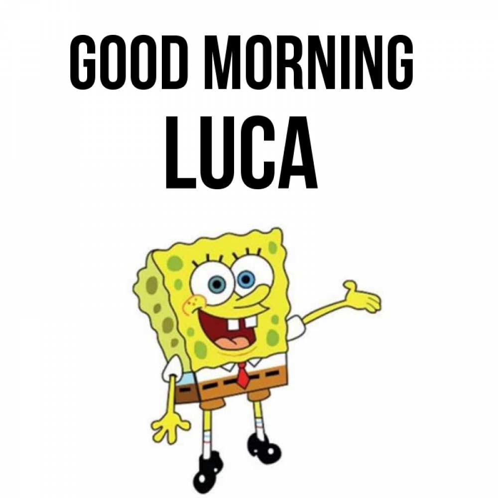 Greetings card с именем, Luca Good morning губка боб улыбается Greetings with text for free download 