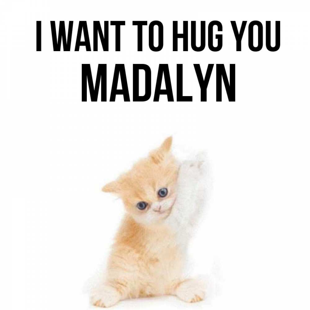 Greetings card с именем, Madalyn I want to hug you я хочу очень скорее обнимаешек Greetings with text for free download 