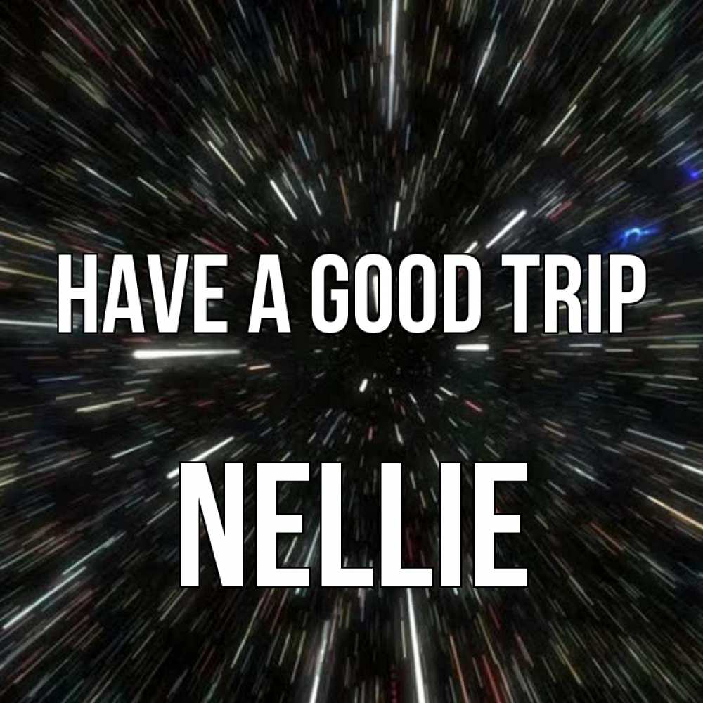 Greetings card с именем, Nellie Have a good trip туннель Greetings with text for free download 