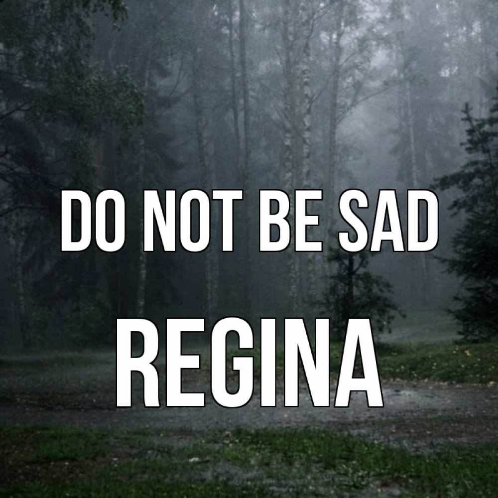 Greetings card с именем, Regina Do not be sad осень Greetings with text for free download 