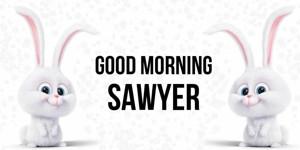 Greetings card с именем, Sawyer Good morning кролики с длинными ушками Greetings with text for free download 