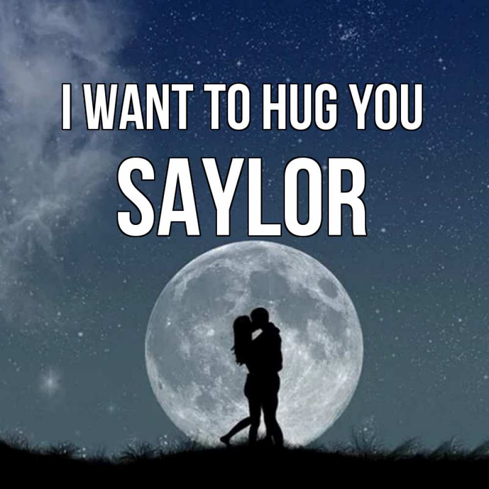 Greetings card с именем, Saylor I want to hug you сладкая парочка Greetings with text for free download 