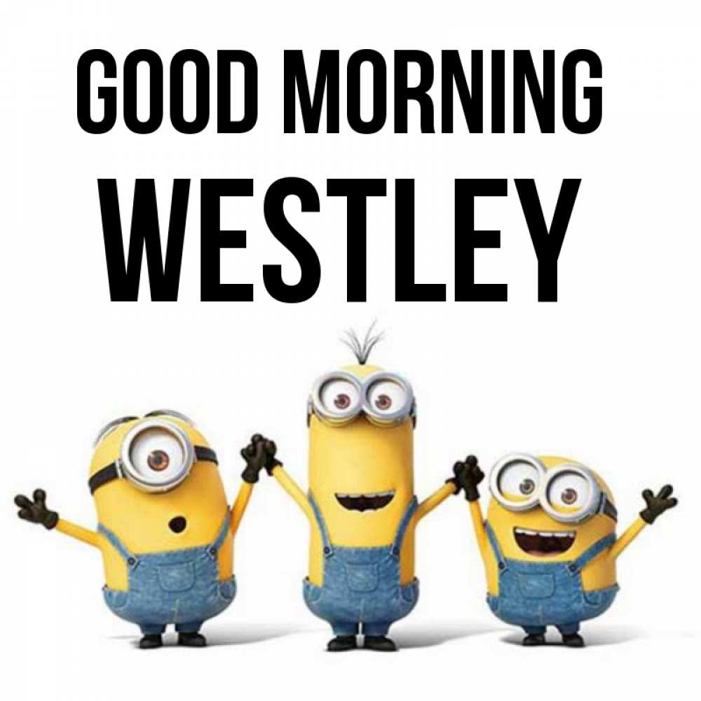 Greetings card с именем, Westley Good morning бодренького утра Greetings with text for free download 