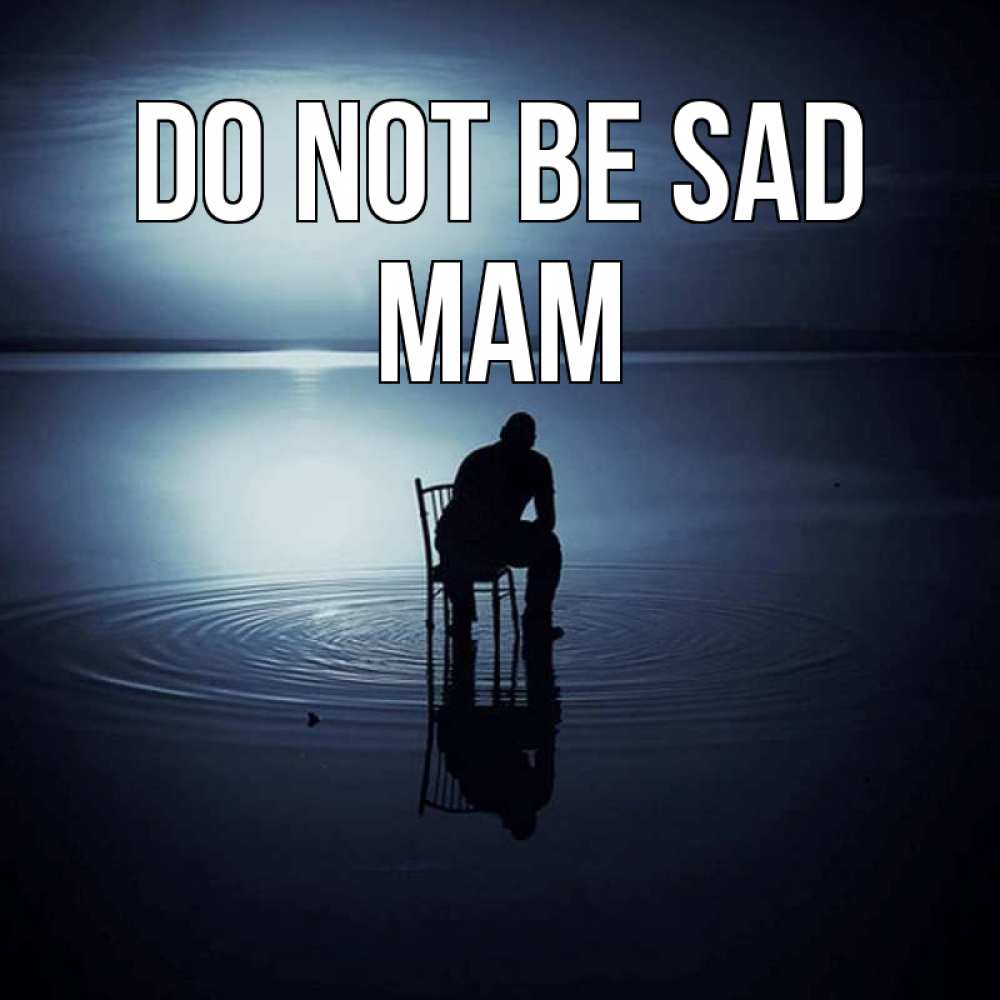 Greetings card с именем, mam Do not be sad разводы на воде Greetings with text for free download 