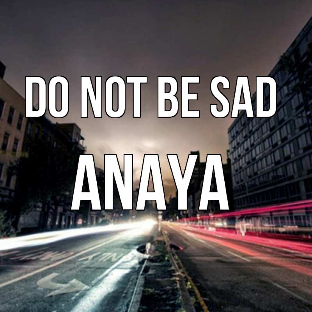 Greetings card с именем, Anaya Do not be sad съемка ночью Greetings with text for free download 