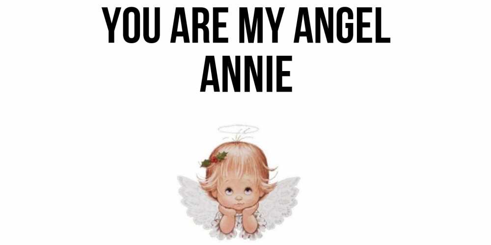 Greetings card с именем, Annie You are my angel ангел Greetings with text for free download 
