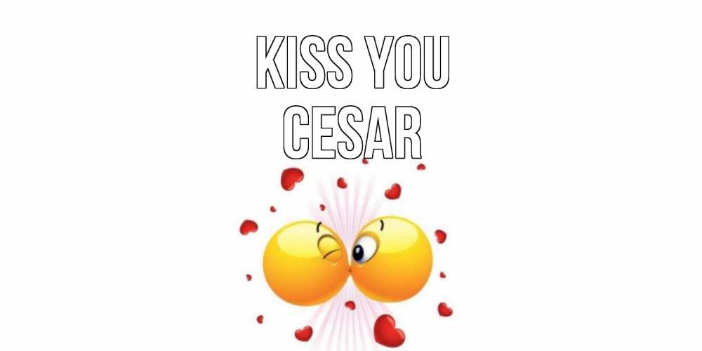 Greetings card с именем, Cesar Kiss you поцелуй Greetings with text for free download 