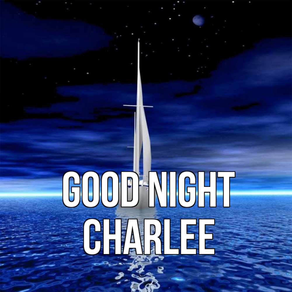 Greetings card с именем, Charlee Good night ночью Greetings with text for free download 