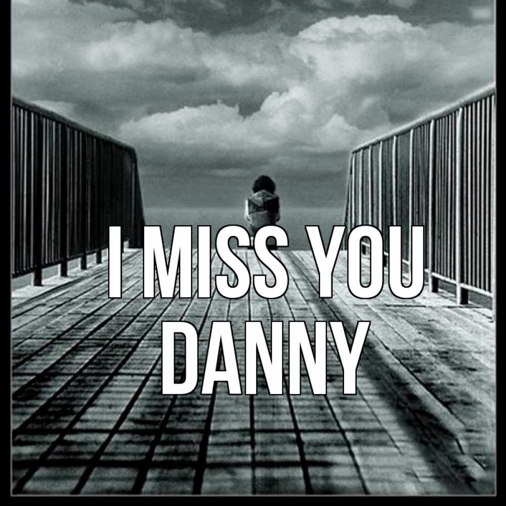 Greetings card с именем, Danny I miss you грусть 2 Greetings with text for free download 