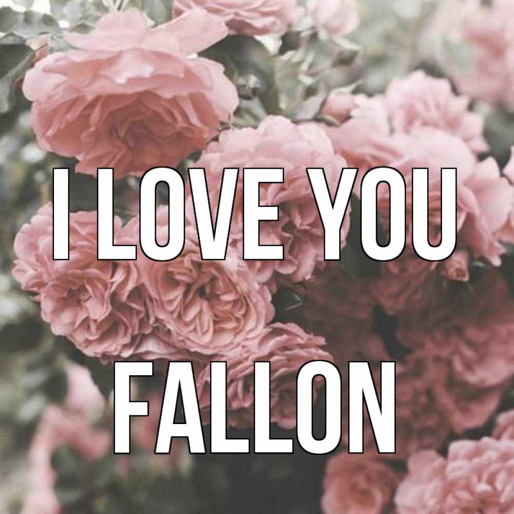 Greetings card с именем, Fallon I love you розы 3 Greetings with text for free download 