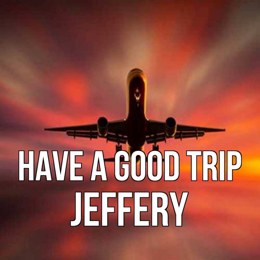 Greetings card с именем, Jeffery Have a good trip самолет набирает высоту Greetings with text for free download 