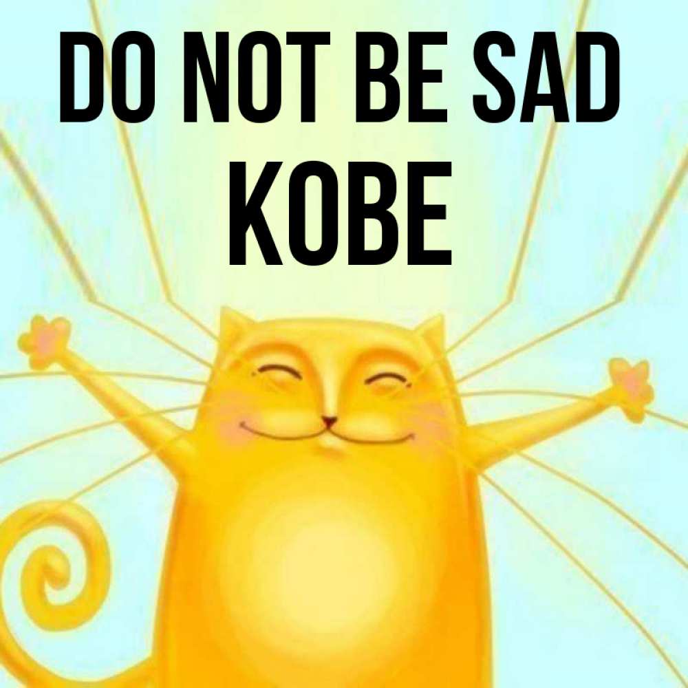 Greetings card с именем, Kobe Do not be sad обнимашки усатые Greetings with text for free download 