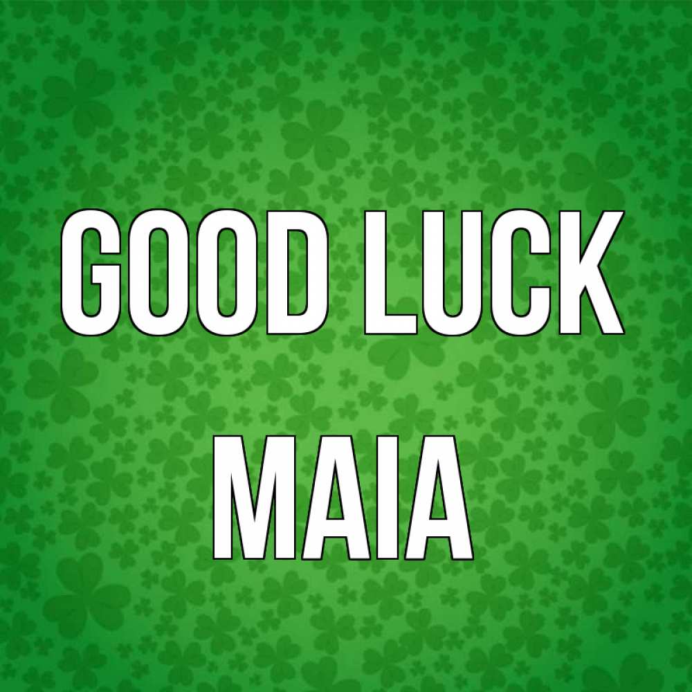 Greetings card с именем, Maia Good luck много листочков на удачу Greetings with text for free download 
