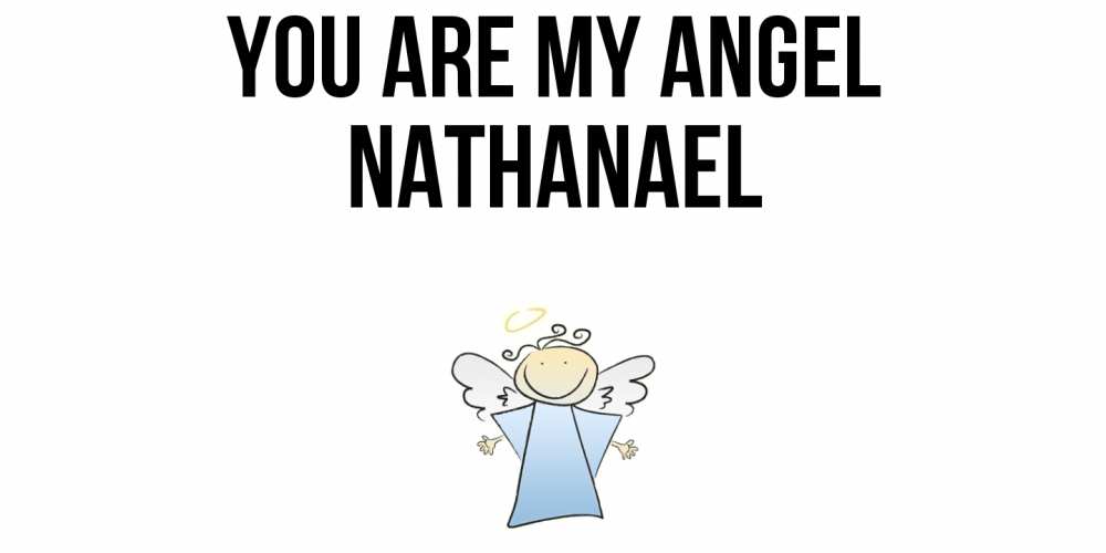 Greetings card с именем, Nathanael You are my angel ангел Greetings with text for free download 
