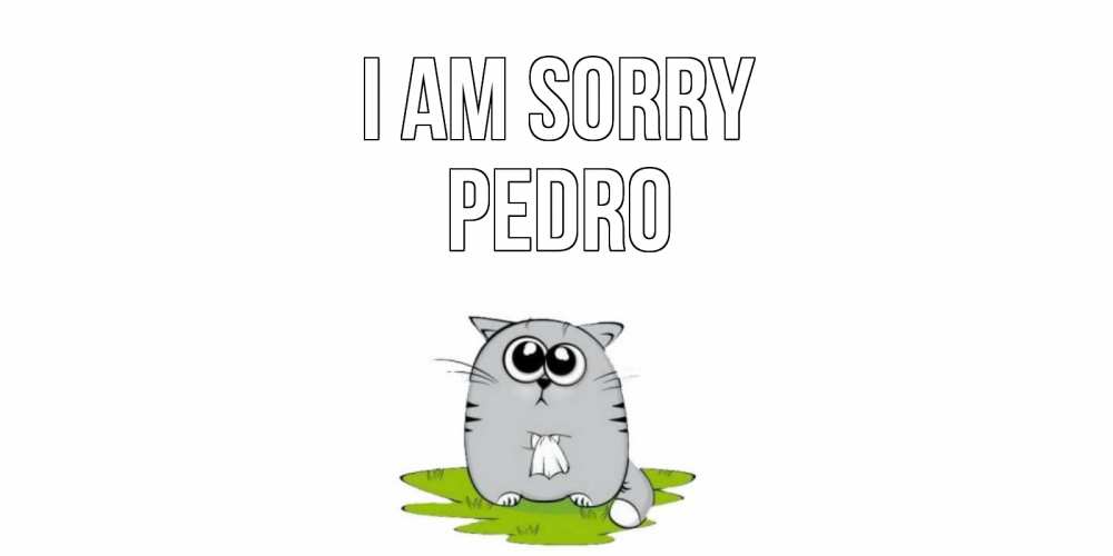 Greetings card с именем, Pedro I am sorry открытка с котиком просящим прощения Greetings with text for free download 
