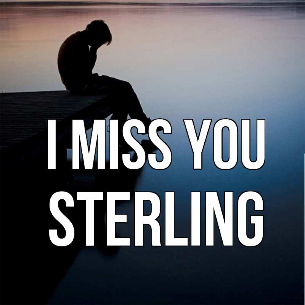 Greetings card с именем, Sterling I miss you печаль Greetings with text for free download 