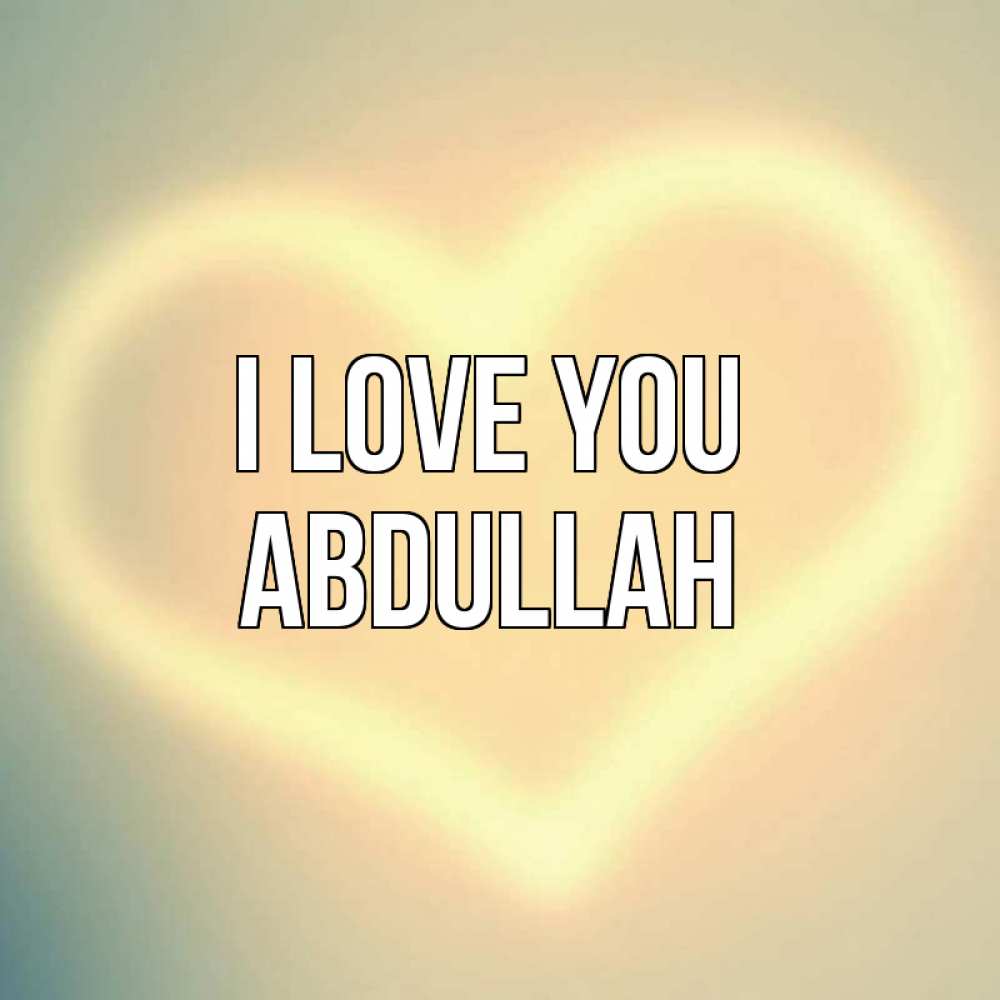 Greetings card с именем, Abdullah I love you сердце Greetings with text for free download 
