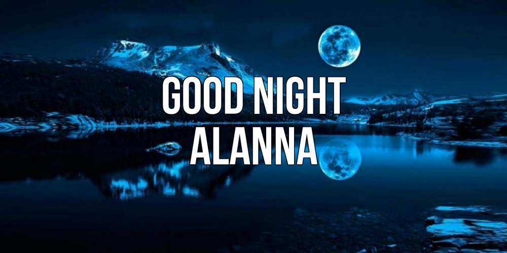 Greetings card с именем, Alanna Good night луна, озеро, горы Greetings with text for free download 